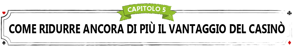 CAPITOLO-5-COME-RIDURRE-ANCORA-DI-PIÙ-IL-VANTAGGIO-DEL-CASINÒ