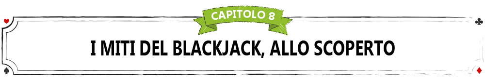 CAPITOLO-8-I-MITI-DEL-BLACKJACK,-ALLO-SCOPERTO 