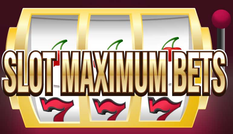 Slot Maximum Bets